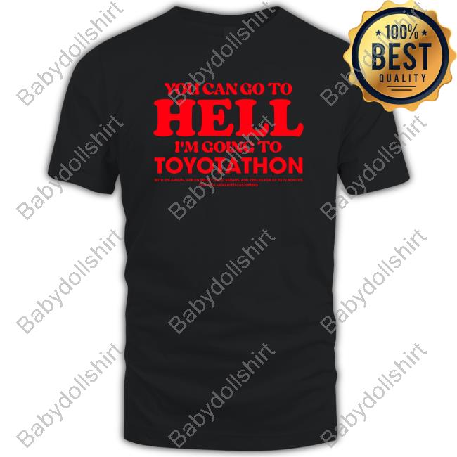Official You Can Go To Hell Im Going To Toyotathon T-Shirt
