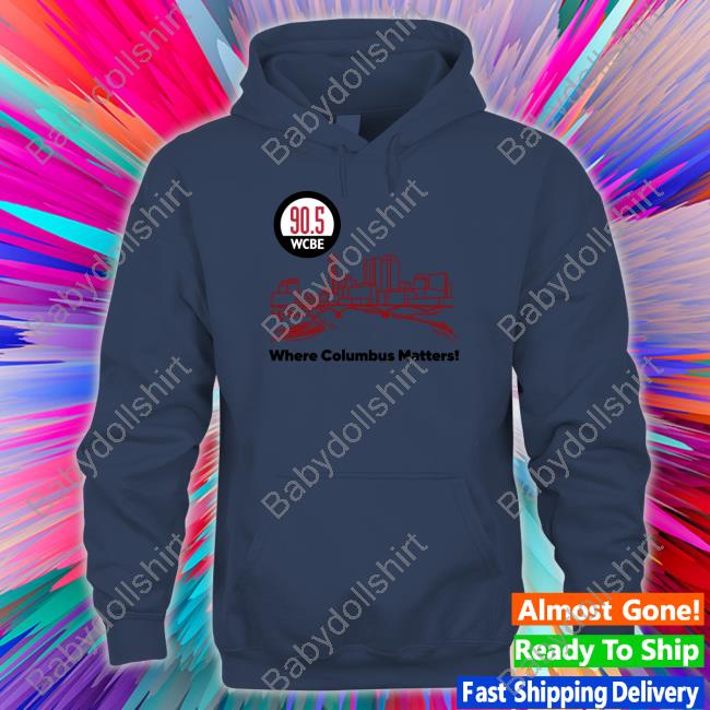 90.5 Wcbe Where Columbus Matters Tee Shirt Where Columbus Matters Hoodie