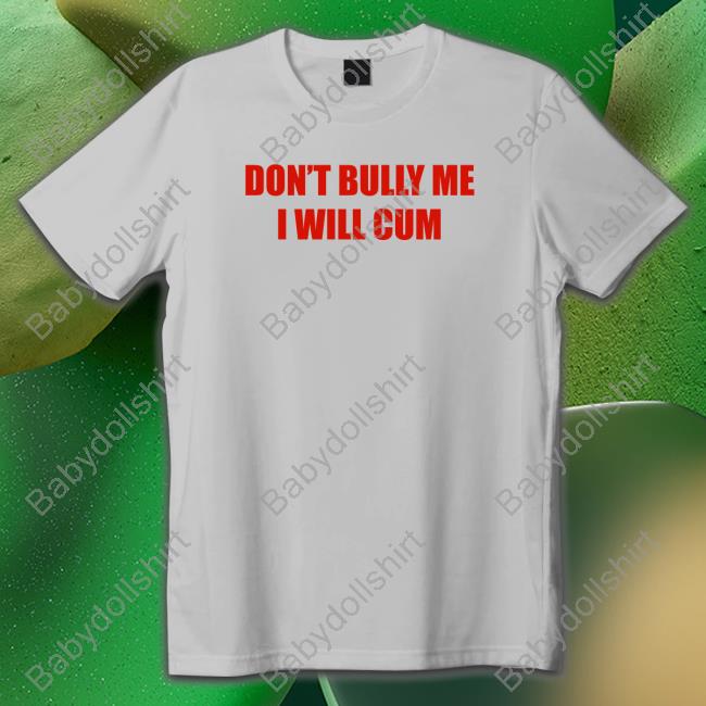Don't Bully Me I Will Cum Tank Top
