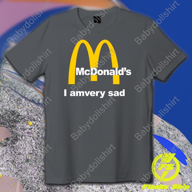 Mcdonald's I Am Very Sad Shirt Black