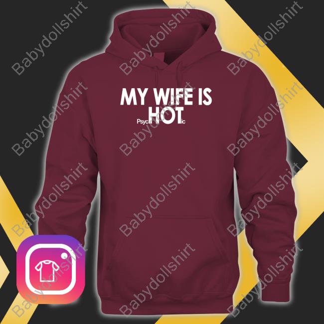 Shirts That Go Hard My Wife Is Psychotic Sweatshirt