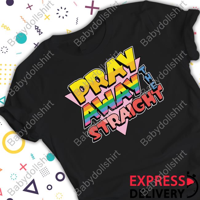 Pray Away The Straight Tee Shirt
