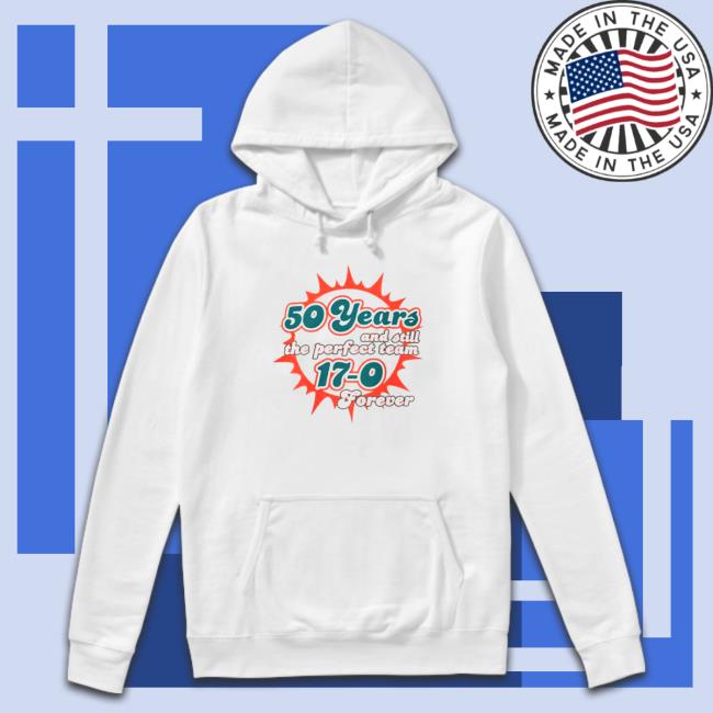 50 Years and Still the Perfect team 17-0 Forever Shirt Official 50 Years and Still the Perfect team 17-0 Forever TShirts