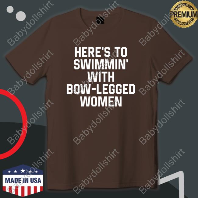 Here’S To Swimmin’ With Bow-Legged Women Shirts Official Here’S To Swimmin’ With Bow-Legged Women Long Sleeve Tee Shirt