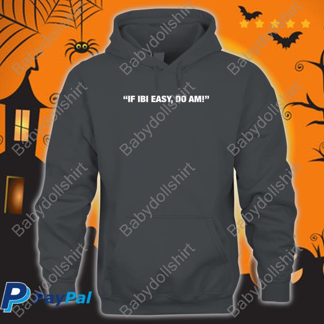 Official If Ibi Easy Do Am Shirt