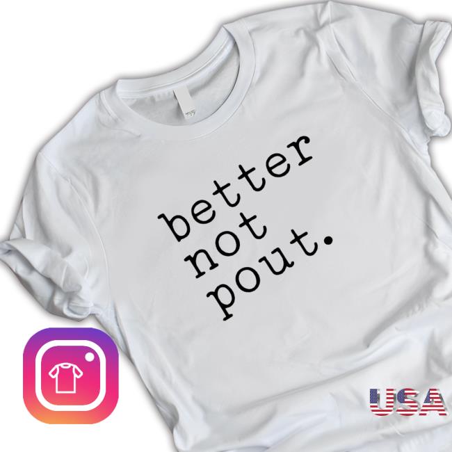 Official Better Not Pout T-Shirt Official Better Not Pout Tee Shirt