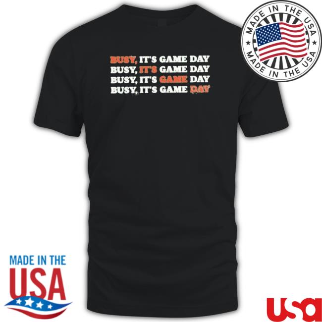 Busy It’S Game Day Shirt Busy It’S Game Day Sweatshirt