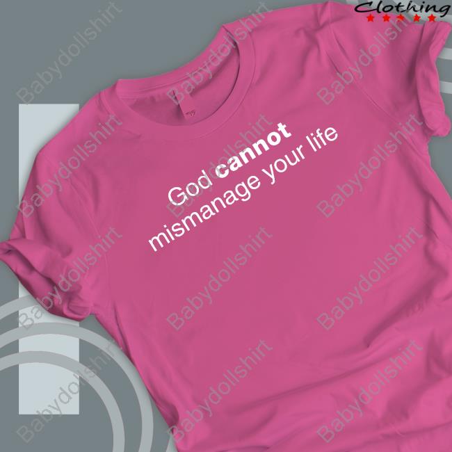 God Cannot Mismanage Your Life T Shirt Official God Cannot Mismanage Your Life T Shirt