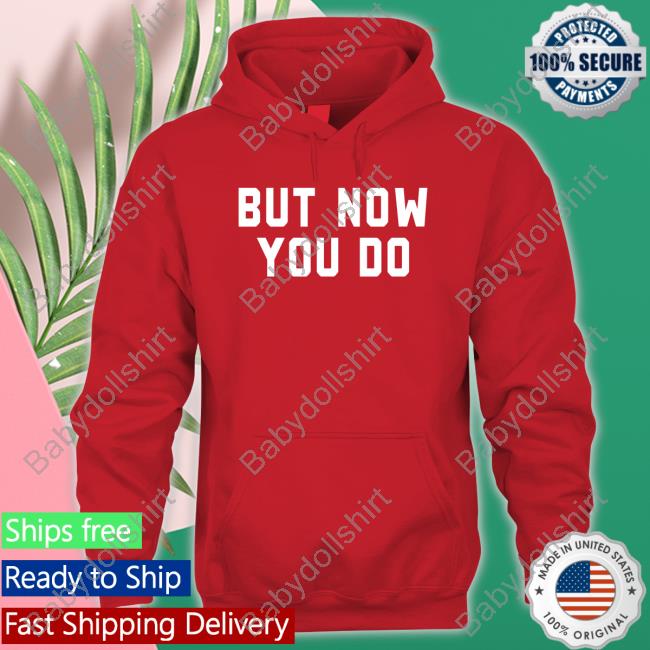 But Now You Do Tee Shirt Caleb Plant But Now You Do T-Shirt