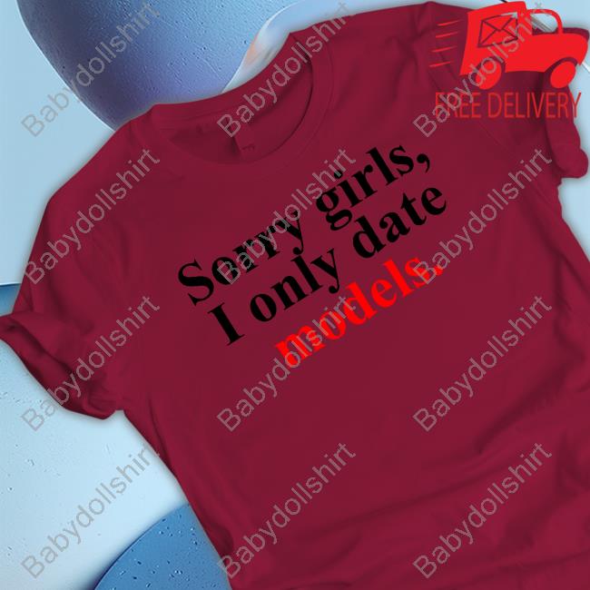 Sorry Girls, I Only Date Models Tee Pop Base