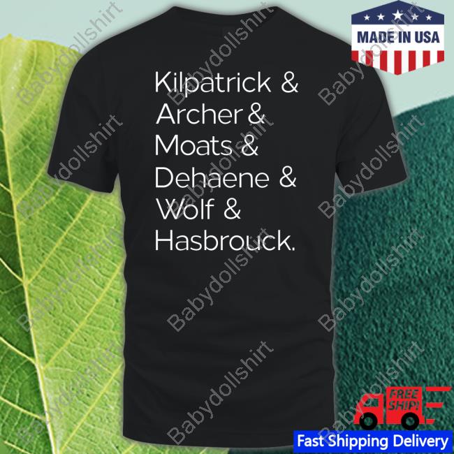 Official Bonfire Merch Kilpatrick & Archer & Moats & Dehaene & Wolf & Hasbrouck Shirt