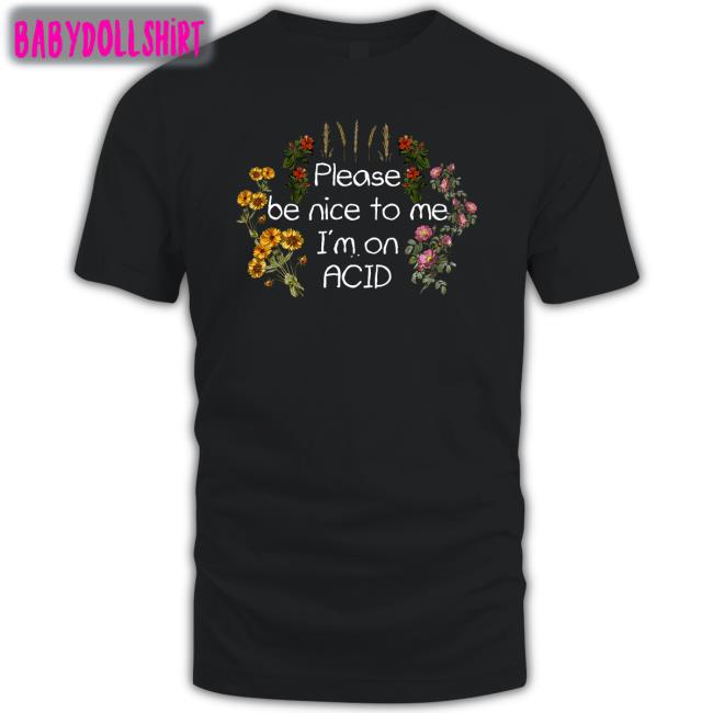 Please Be Nice To Me I'm On Acid Tee Daveoshry Please Be Nice To Me I'm On Acid Shirt DaveOshry Shroom Beach Merch