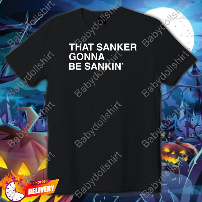 Obvious Shirts That Sanker Gonna Be Sankin' Tee That Sanker Gonna Be Sankin' Shirt