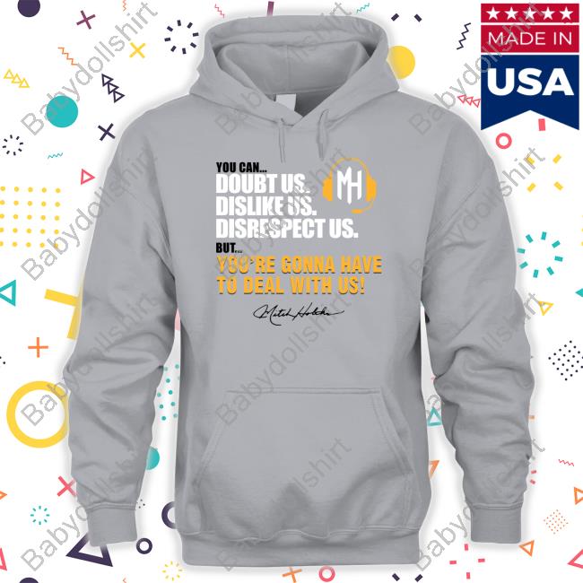 Mitch Holthus You Can Doubt Us Dislike Us Disrespect Us But You're Gonna Have To Deal With Us Tee